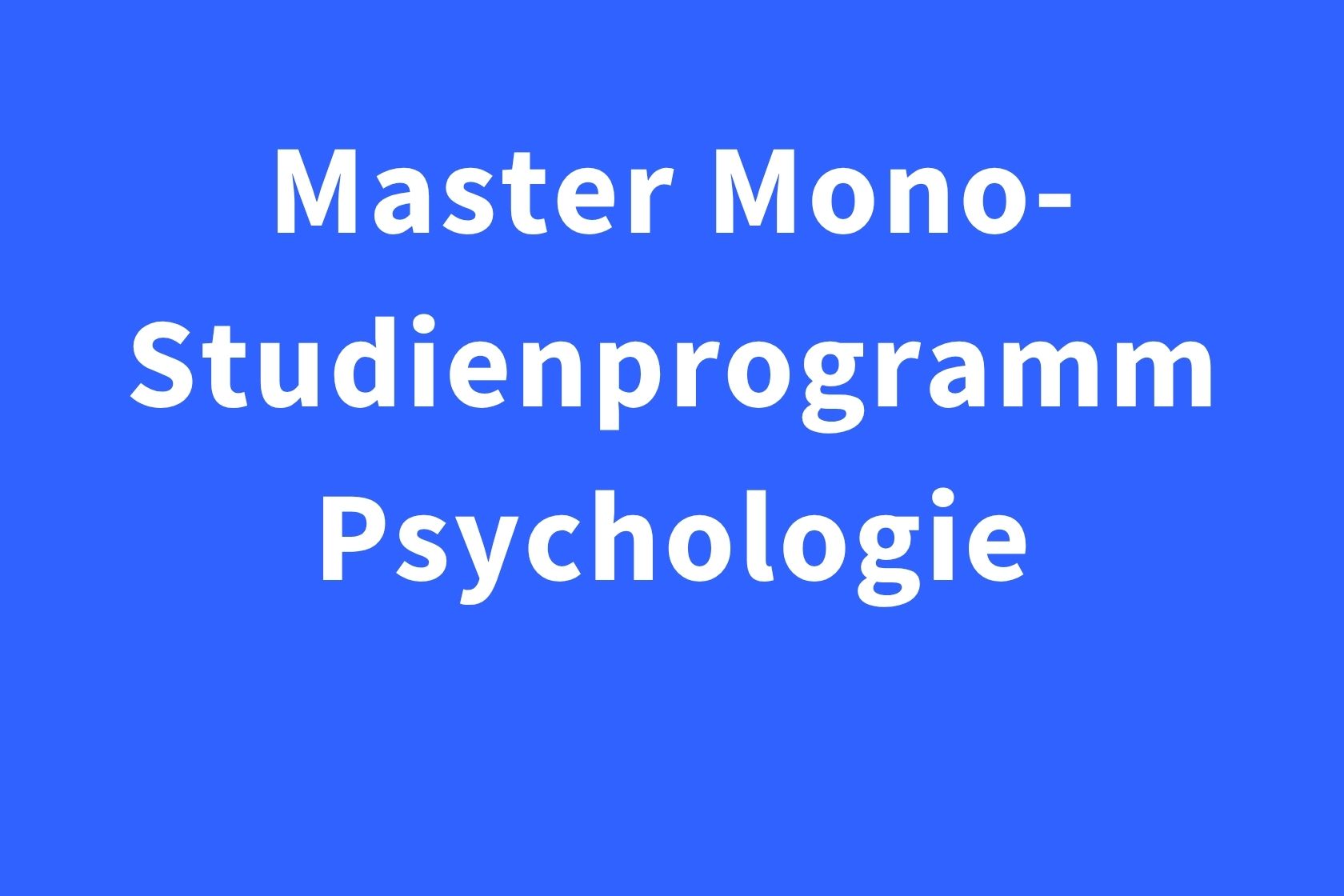 Master Mono-Studienprogramm Psychologie
