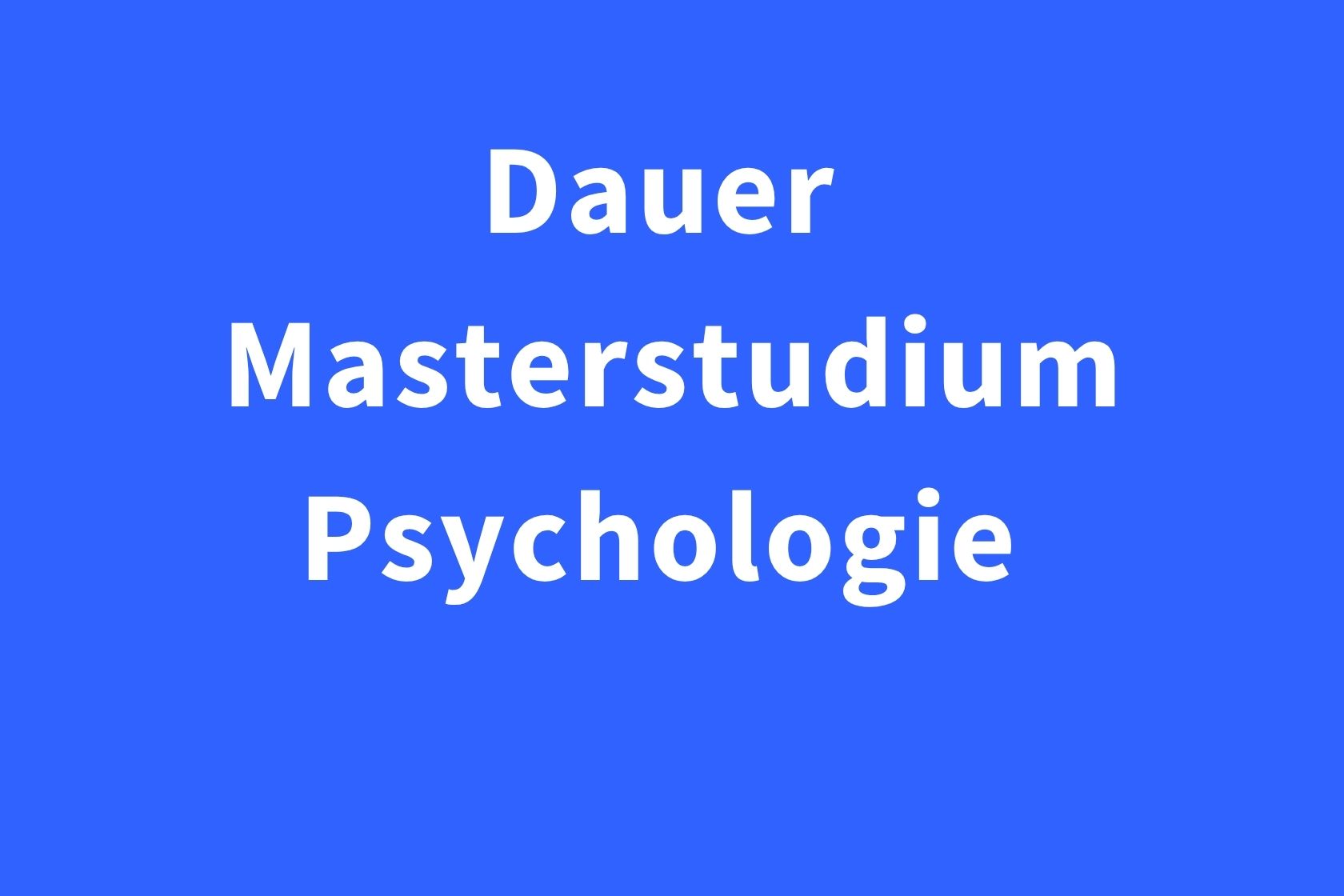 Dauer Masterstudium Psychologie