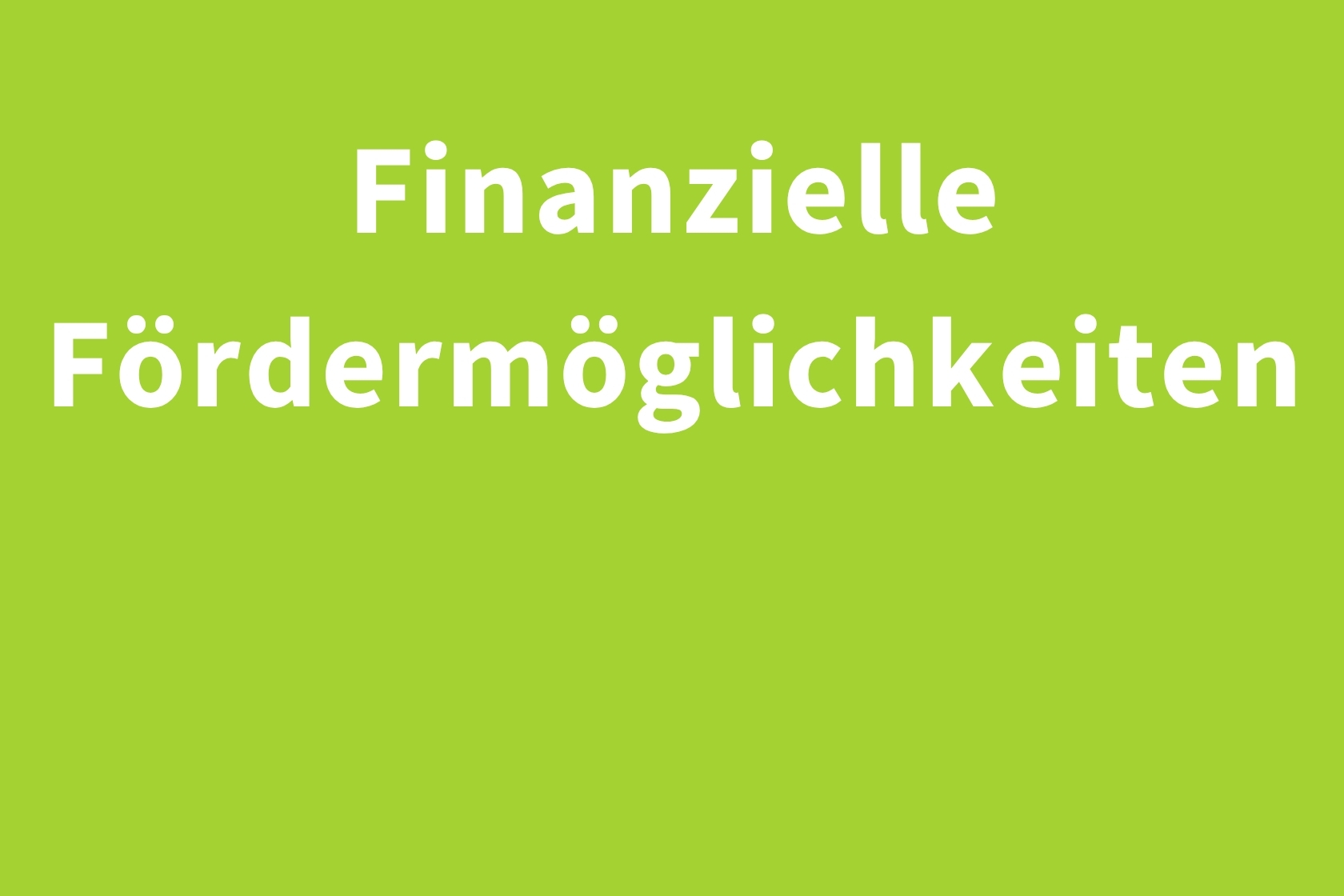 Finanzielle Fördermöglichkeiten